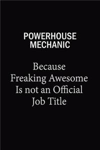 Powerhouse Mechanic Because Freaking Awesome Is Not An Official Job Title