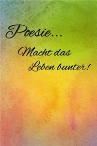 Poesie... Macht das Leben bunter!