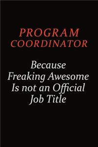 Program Coordinator Because Freaking Awesome Is Not An Official Job Title