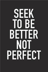Seek to Be Better, Not Perfect