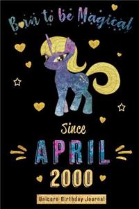 Born to Be Magical Since April 2000 - Unicorn Birthday Journal