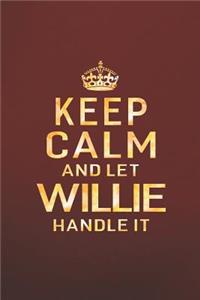 Keep Calm and Let Willie Handle It