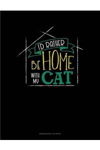 I'd Rather Be Home With My Cat