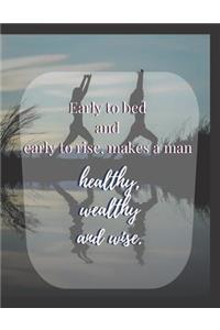 Early to bed and early to rise makes a man Healthy Wealthy and Wise