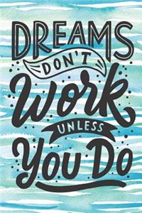 Dreams Don't Work Unless You Do