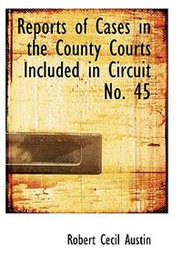 Reports of Cases in the County Courts Included in Circuit No. 45