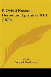 P. Ovidii Nasonis Heroidum Epistulae XIII (1879)