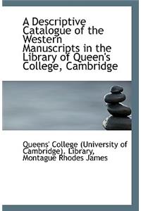 A Descriptive Catalogue of the Western Manuscripts in the Library of Queen's College, Cambridge