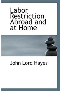 Labor Restriction Abroad and at Home