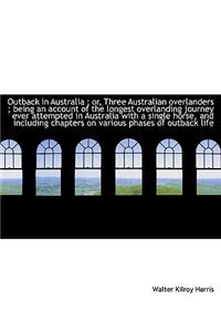 Outback in Australia; Or, Three Australian Overlanders; Being an Account of the Longest Overlandin