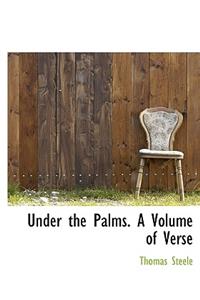 Under the Palms. a Volume of Verse