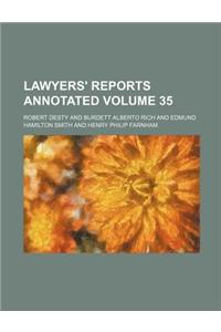 Lawyers' Reports Annotated Volume 35