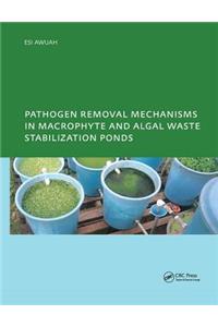 Pathogen Removal Mechanisms in Macrophyte and Algal Waste Stabilization Ponds