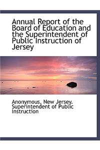 Annual Report of the Board of Education and the Superintendent of Public Instruction of Jersey