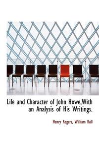 Life and Character of John Howe, with an Analysis of His Writings.