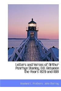Letters and Verses of Arthur Penrhyn Stanley, D.D. Between the Years 1829 and 1881