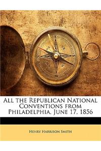 All the Republican National Conventions from Philadelphia, June 17, 1856