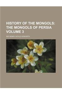 History of the Mongols; The Mongols of Persia Volume 3