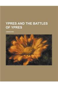 Ypres and the Battles of Ypres