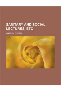 Sanitary and Social Lectures, Etc
