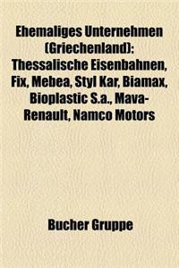 Ehemaliges Unternehmen (Griechenland): Thessalische Eisenbahnen, Fix, Mebea, Styl Kar, Biamax, Bioplastic S.A., Mava-Renault, Namco Motors