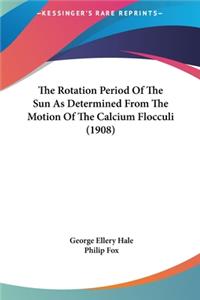 The Rotation Period of the Sun as Determined from the Motion of the Calcium Flocculi (1908)