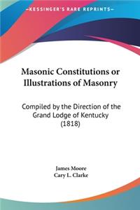 Masonic Constitutions or Illustrations of Masonry