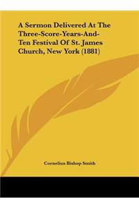 A Sermon Delivered at the Three-Score-Years-And-Ten Festival of St. James Church, New York (1881)