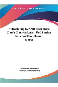 Aufzaehlung Der Auf Einer Reise Durch Transkaukasien Und Persien Gesammelten Pflanzen (1860)