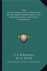 Tale of Beryn with a Prologue of the Merry Adventure of the Pardoner with a Tapster at Canterbury