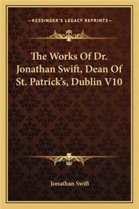 The Works Of Dr. Jonathan Swift, Dean Of St. Patrick's, Dublin V10