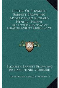 Letters of Elizabeth Barrett Browning Addressed to Richard Hengist Horne