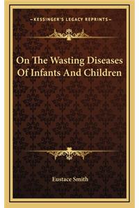 On the Wasting Diseases of Infants and Children