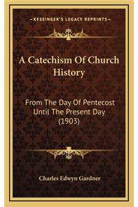 A Catechism Of Church History