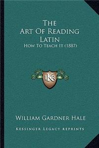 Art of Reading Latin: How to Teach It (1887)