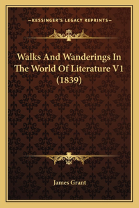 Walks And Wanderings In The World Of Literature V1 (1839)