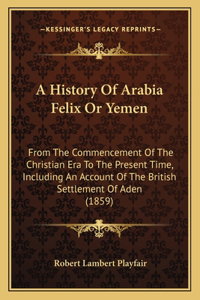 History Of Arabia Felix Or Yemen