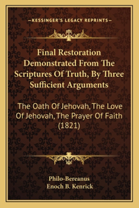 Final Restoration Demonstrated From The Scriptures Of Truth, By Three Sufficient Arguments