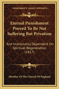 Eternal Punishment Proved To Be Not Suffering But Privation