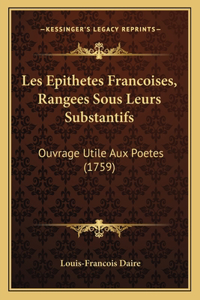 Les Epithetes Francoises, Rangees Sous Leurs Substantifs