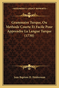 Grammaire Turque, Ou Methode Courte Et Facile Pour Apprendre La Langue Turque (1730)