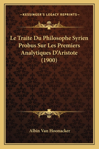 Le Traite Du Philosophe Syrien Probus Sur Les Premiers Analytiques D'Aristote (1900)