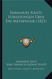 Immanuel Kants Vorlesungen Uber Die Metaphysik (1821)