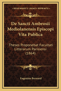 de Sancti Ambrosii Mediolanensis Episcopi Vita Publica
