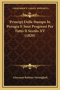 Principj Della Stampa In Perugia E Suoi Progressi Per Tutto Il Secolo XV (1820)