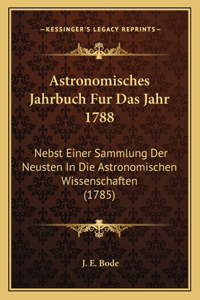 Astronomisches Jahrbuch Fur Das Jahr 1788