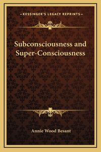 Subconsciousness and Super-Consciousness