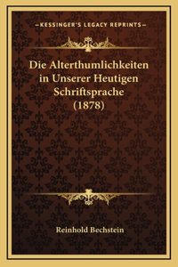 Die Alterthumlichkeiten in Unserer Heutigen Schriftsprache (1878)
