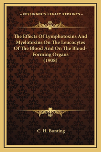 The Effects Of Lymphotoxins And Myelotoxins On The Leucocytes Of The Blood And On The Blood-Forming Organs (1908)