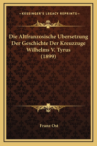 Die Altfranzosische Ubersetzung Der Geschichte Der Kreuzzuge Wilhelms V. Tyrus (1899)
